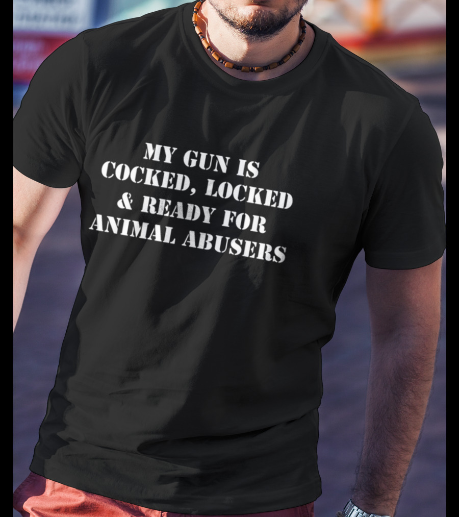Ruthlesspawz My Gun Is Cocked Locked And Ready For Animal Abusers T-Shirt