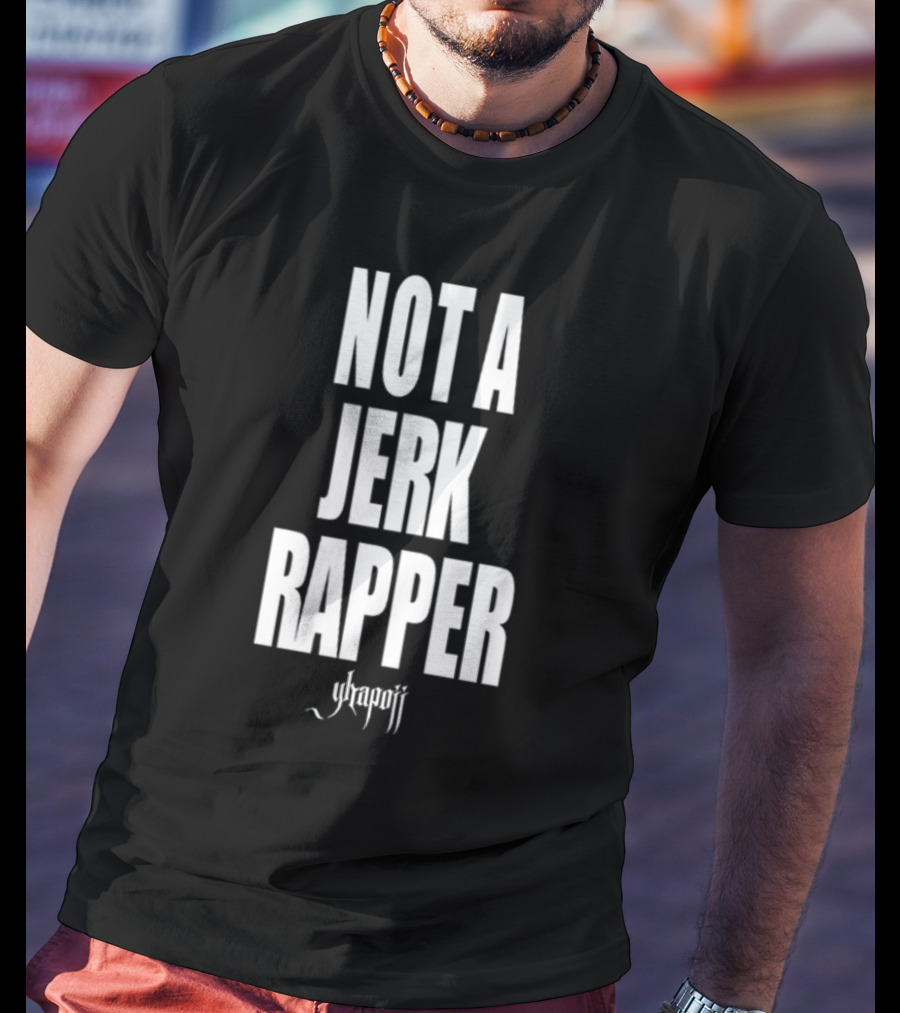 Not A Jerk Rapper Yhapojj T-Shirt