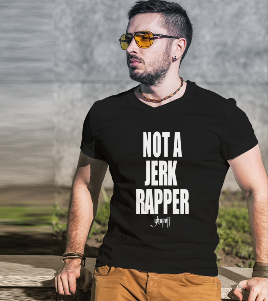 Not A Jerk Rapper Yhapojj T-Shirt