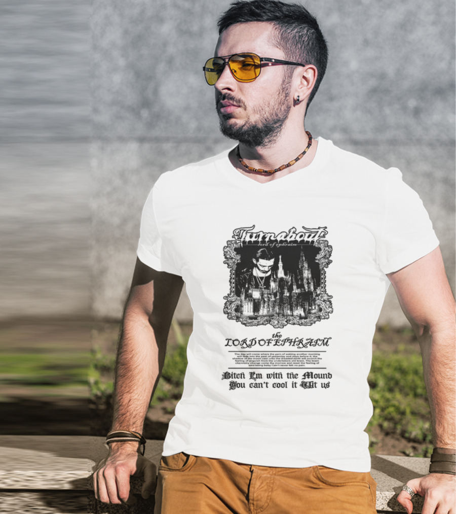 Turnabout The Lord Of Ephraim Bitch I'm With The Mound You Can't Cool It Wit Us T-Shirt