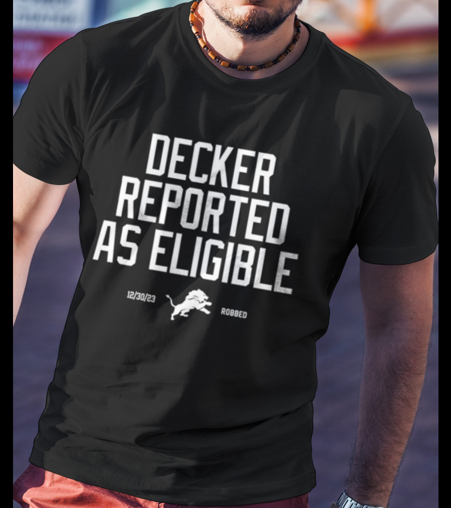 Decker Reported As Eligible 12/30/23 Lions Robbed T-Shirt
