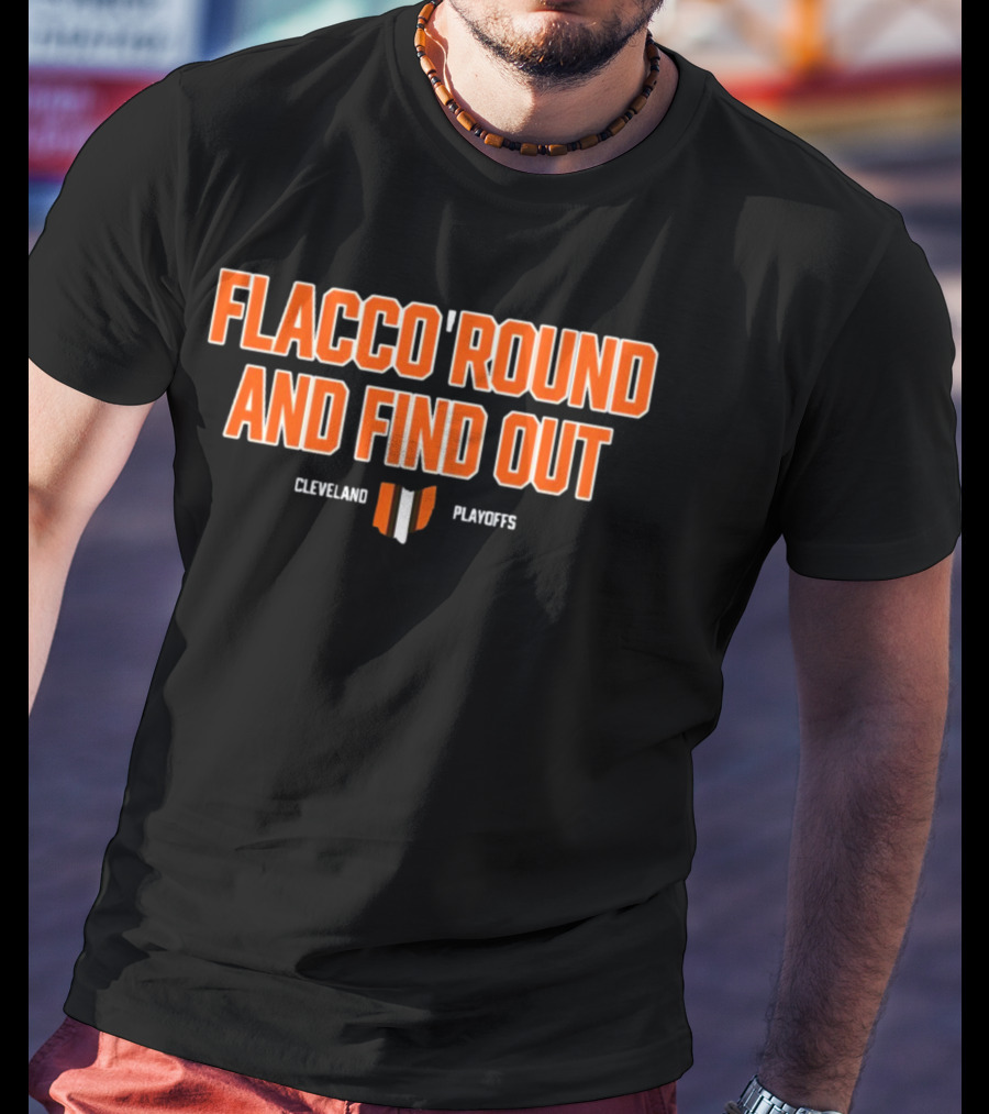 Flacco 'Round And Find Out Cleveland Playoffs Football T-Shirt