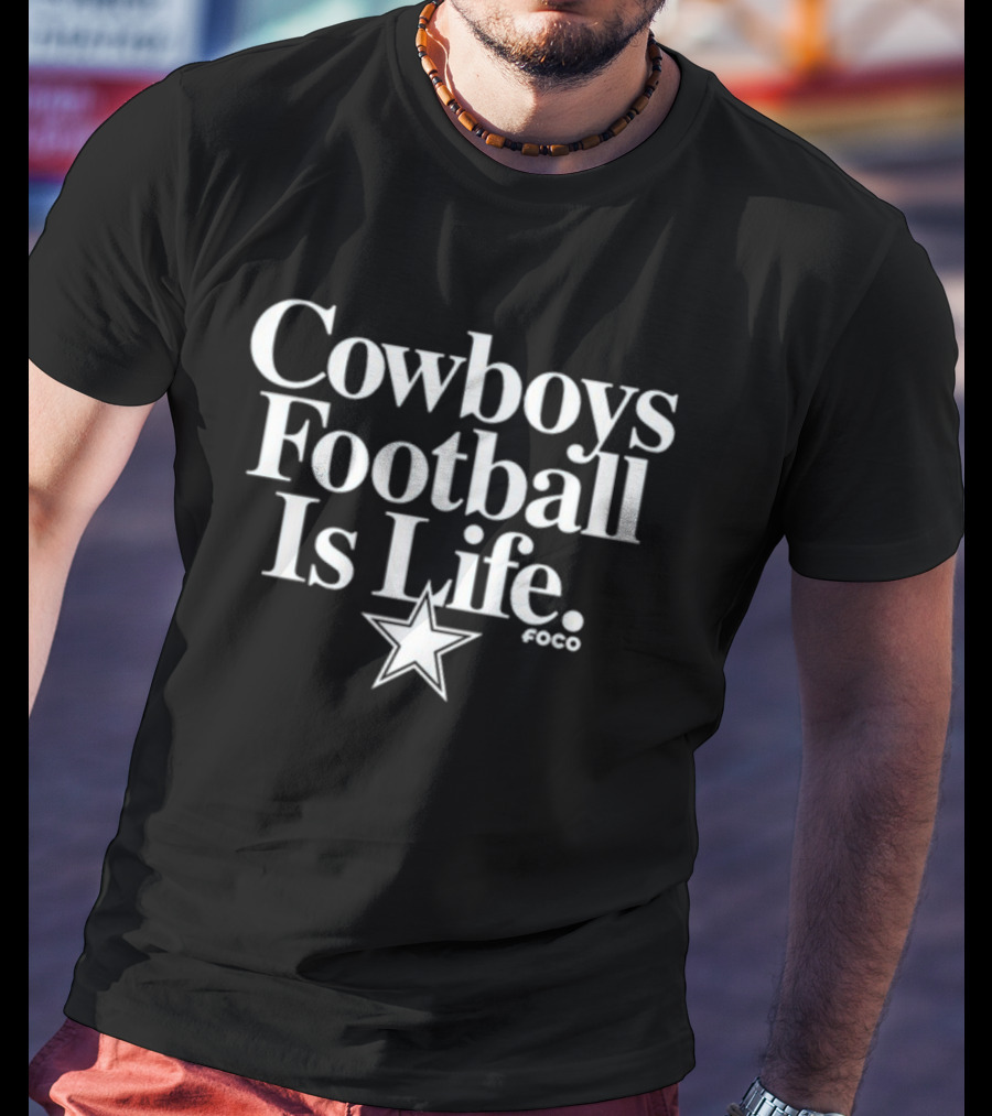 Dan Quinn Wearing Cowboys Football Is Life Foco Star T-Shirt