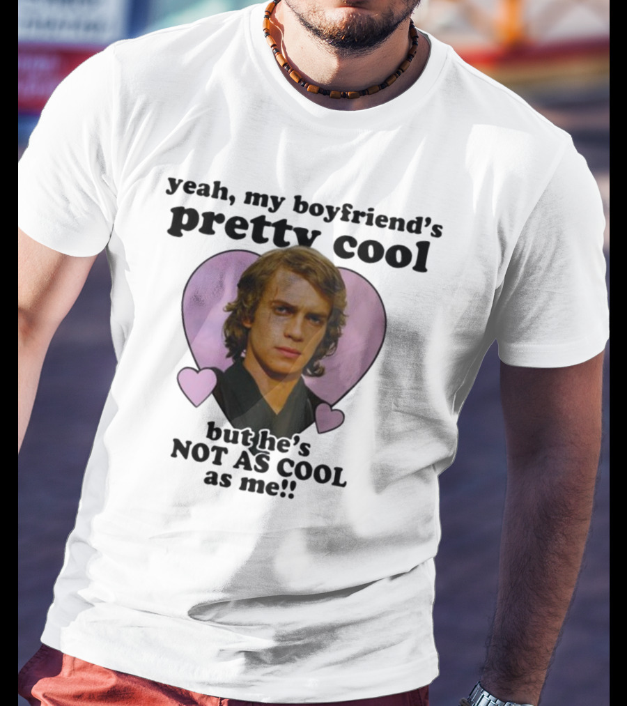 Yeah My Boyfriend's Pretty Cool But He's Not As Cool As Me Anakin Skywalker T-Shirt