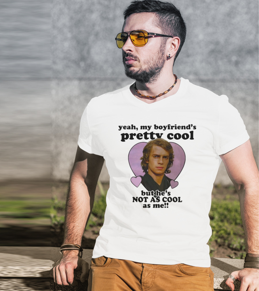 Yeah My Boyfriend's Pretty Cool But He's Not As Cool As Me Anakin Skywalker T-Shirt