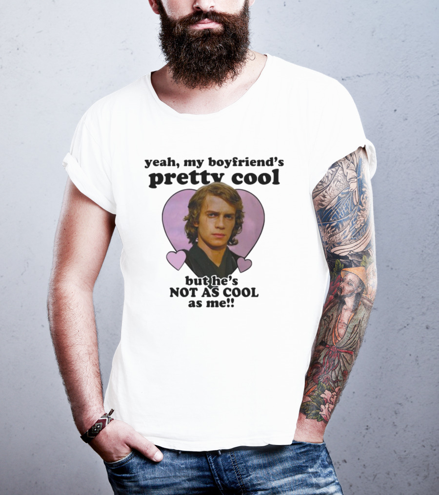 Yeah My Boyfriend's Pretty Cool But He's Not As Cool As Me Anakin Skywalker T-Shirt