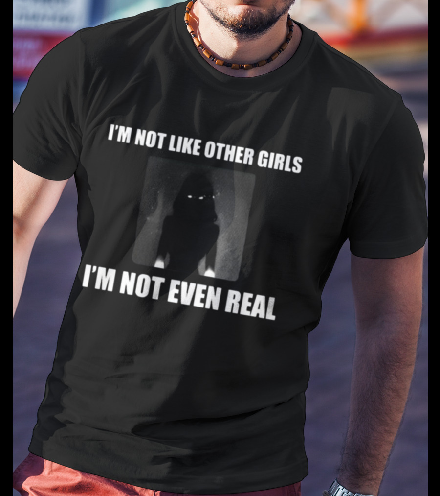 I'm Not Like Other Girls I'm Not Even Real Dark Silhouette With Glowing Eyes T-Shirt