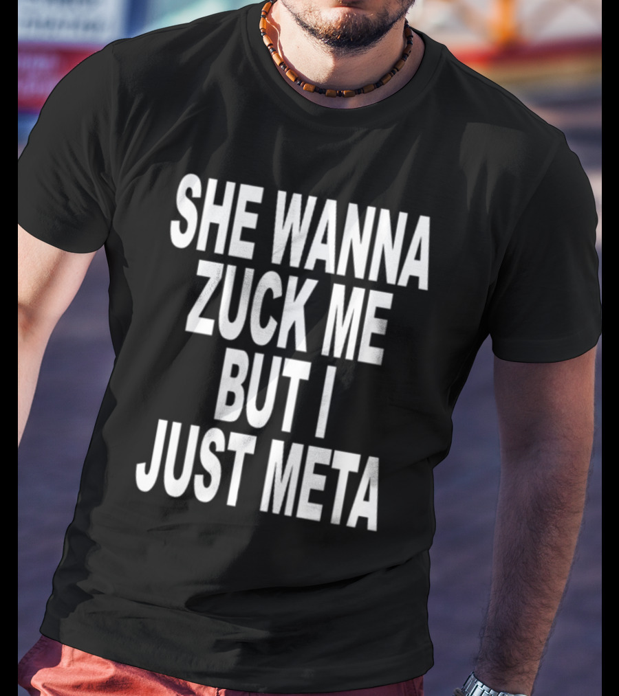Shoprevive She Wanna Zuck Me But I Just Meta Meme Phrase T-Shirt