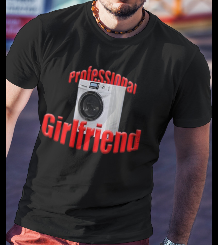 Shirtsupremacy Professional Girlfriend Washing Machine T-Shirt