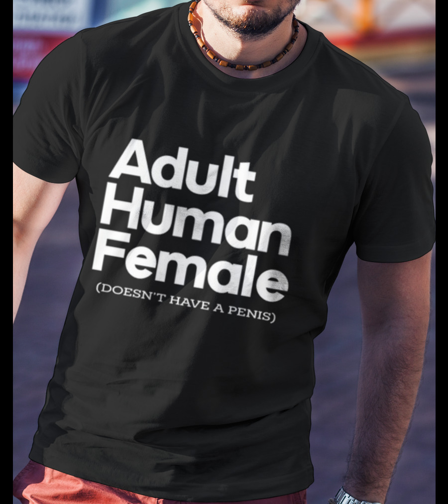 Adult Human Female Doesn't Have A Penis T-Shirt