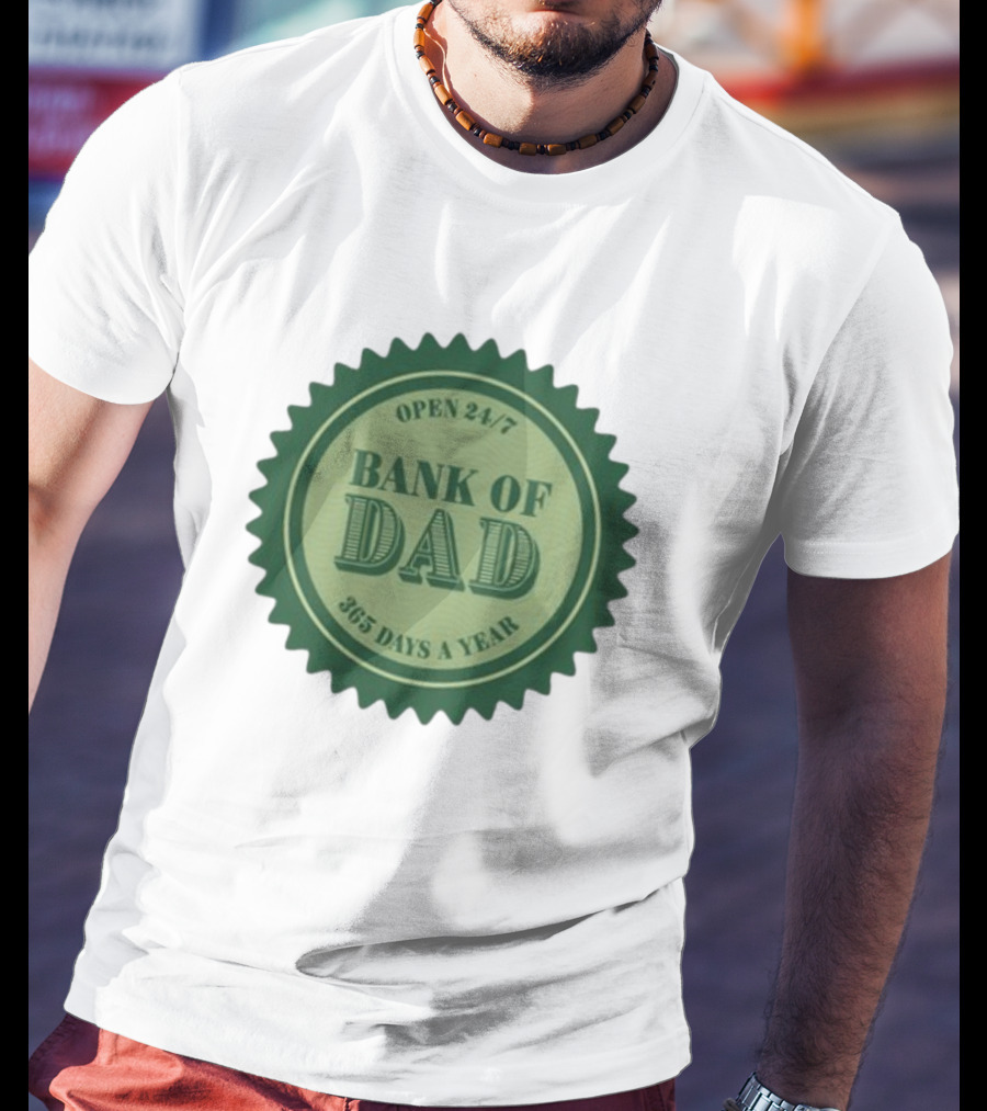 Open 24/7 Bank Of Dad 365 Days A Year T-Shirt