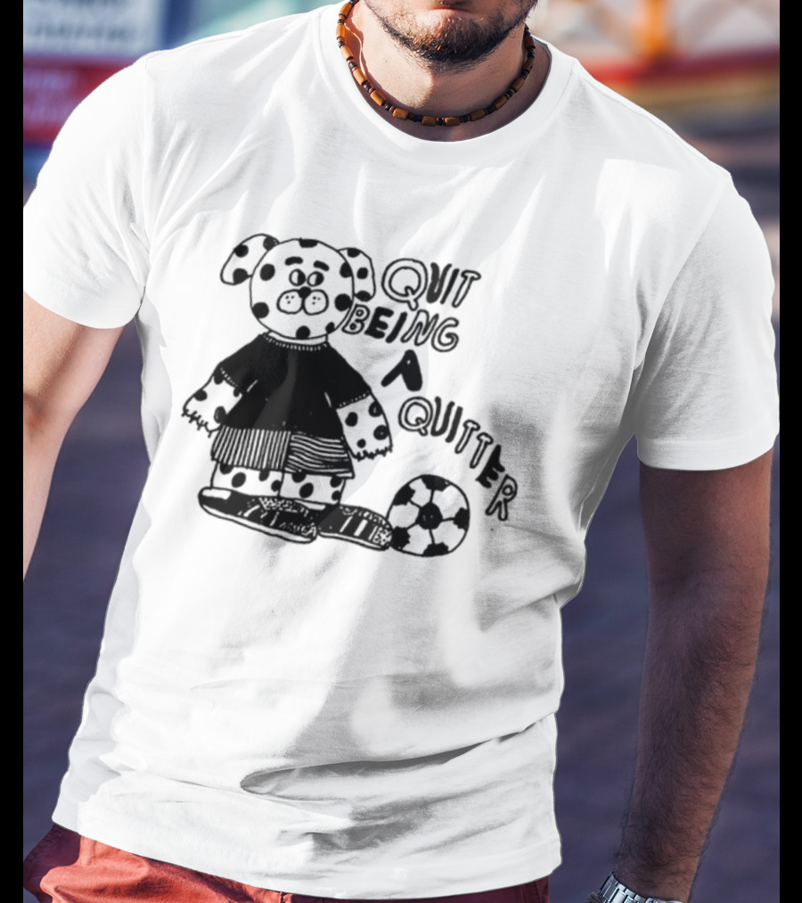 Quit Being A Quitter Dalmatian With Soccer Ball T-Shirt