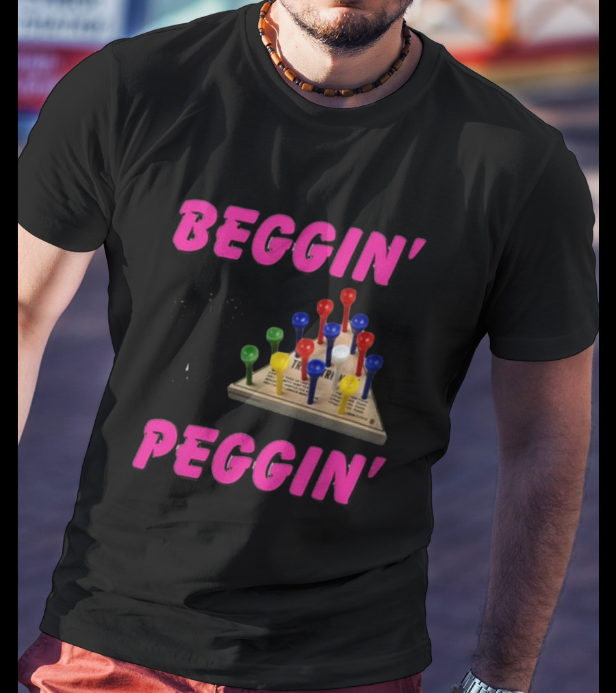 Beggin' For A Peggin' Triangle Peg Game Humor T-Shirt