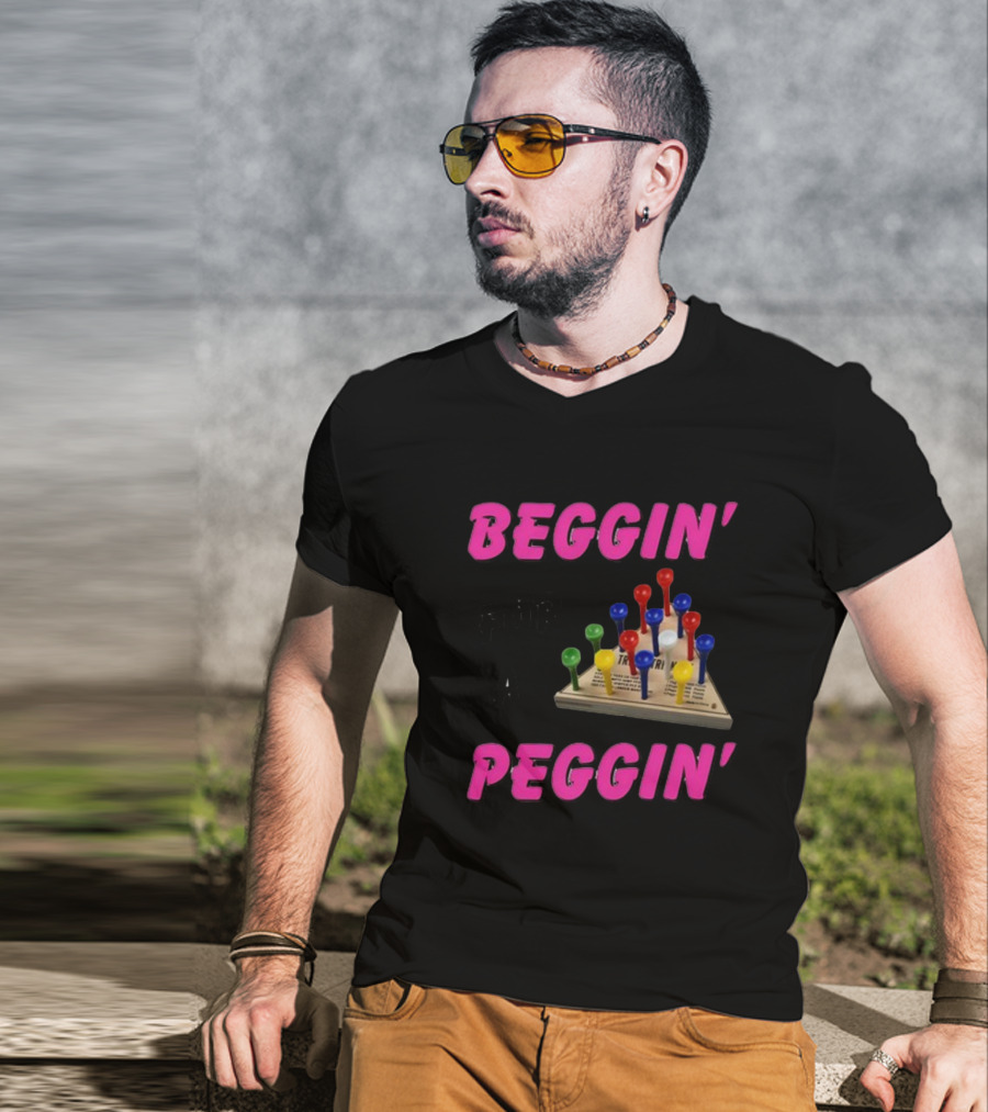 Beggin' For A Peggin' Triangle Peg Game Humor T-Shirt