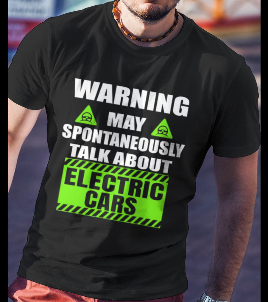 WARNING May Spontaneously Talk About Electric Cars T-Shirt