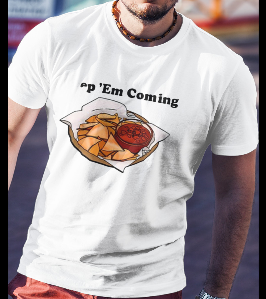 Middleclassfancy P 'Em Coming Chips And Salsa T-Shirt