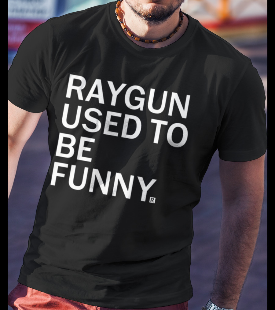 Raygunshirts Raygun Used To Be Funny T-Shirt