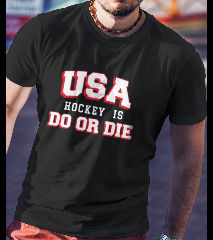 USA Hockey Is Do Or Die T-Shirt
