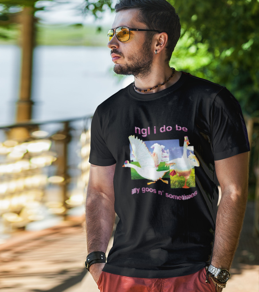 Ngl I Do Be Silly Goosin' Sometimes Goose Humor Fun Playful T-Shirt