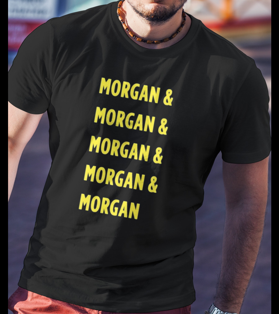 Morgan And Morgan And Morgan And Morgan And Morgan T-Shirt