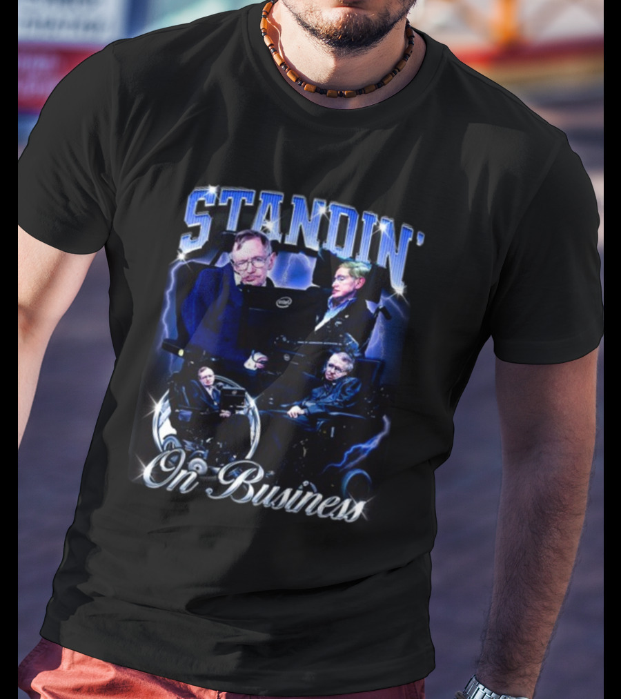 Stephen Hawking Standin' On Business T-Shirt