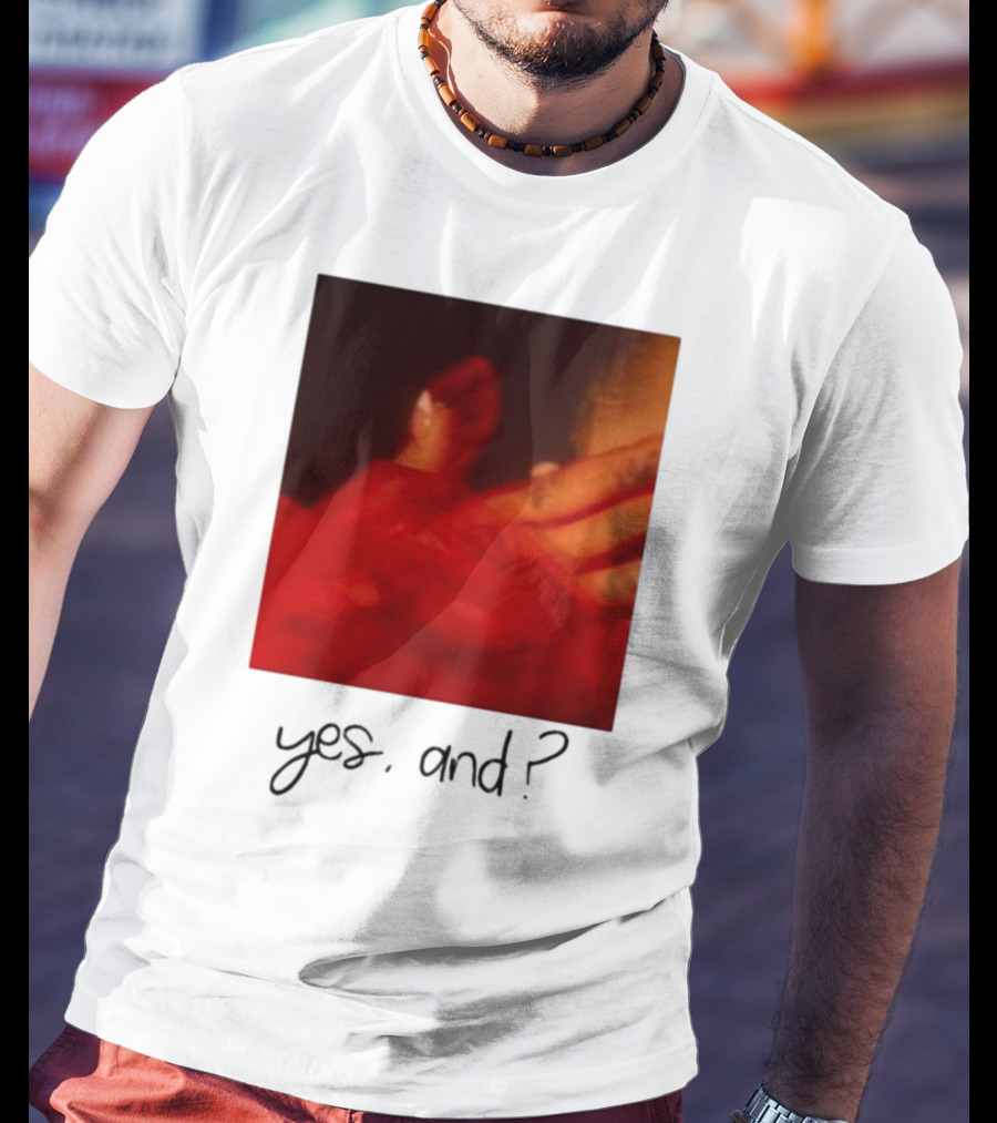 Yes, And? T-Shirt