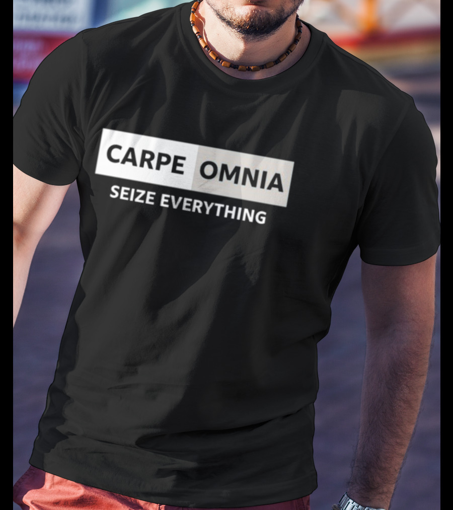 CARPE OMNIA SEIZE EVERYTHING Bold Motivational Message T-Shirt