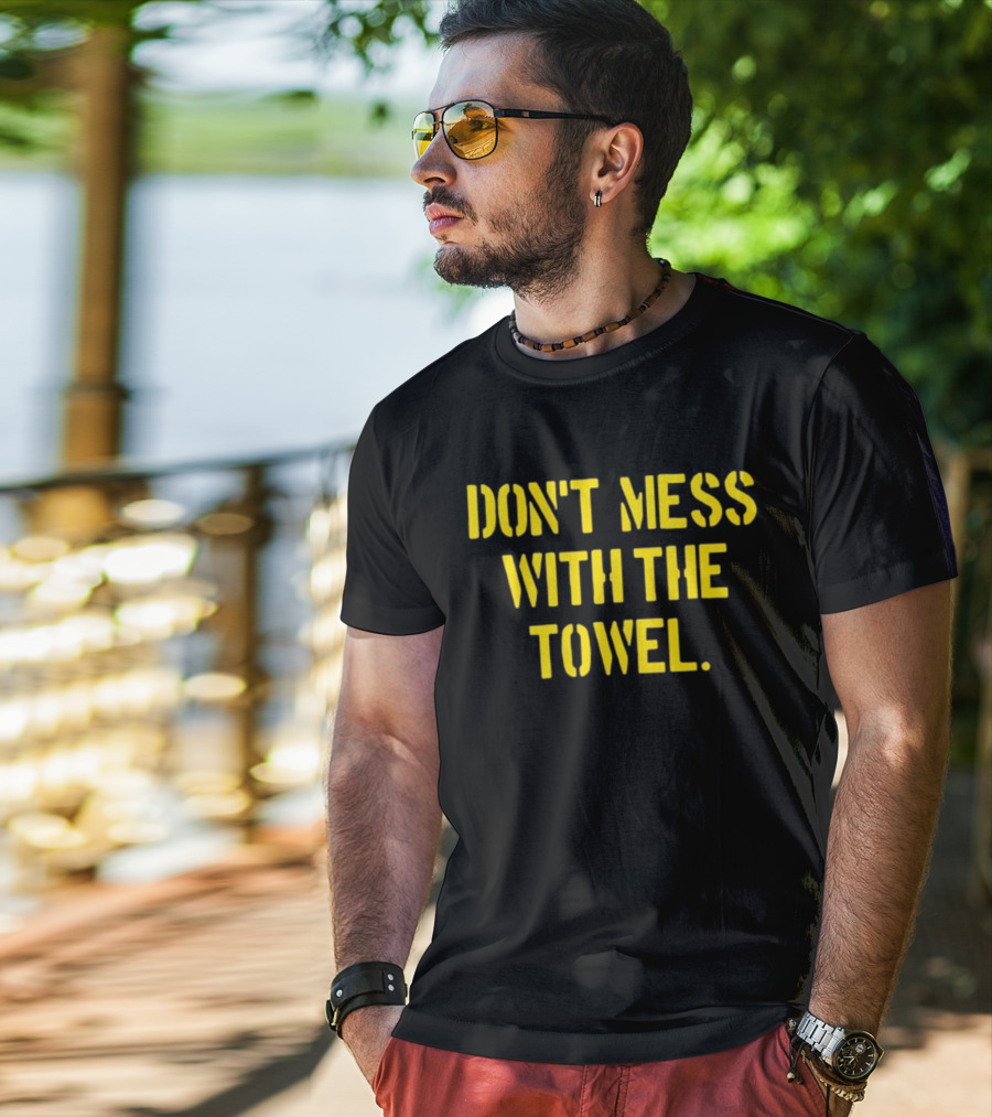 Dmwtt Don't Mess With The Towel T-Shirt