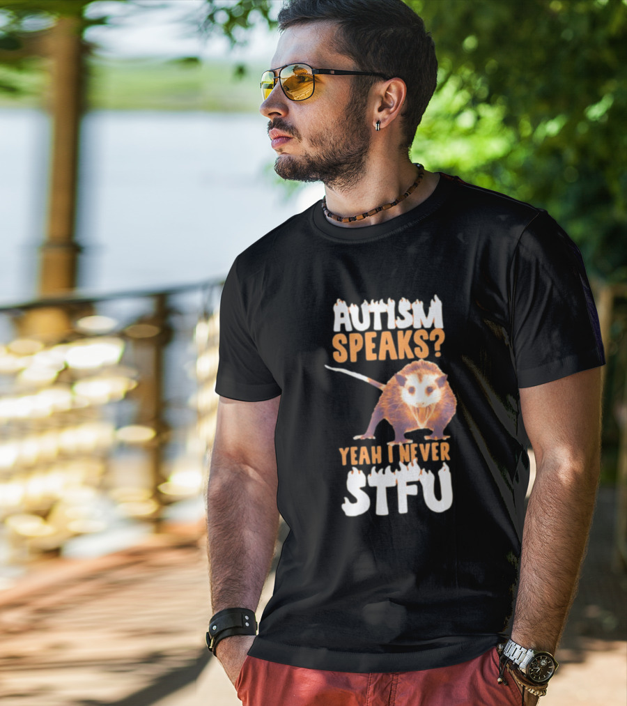 Gotfunny Autism Speaks Yeah I Never STFU Opossum T-Shirt