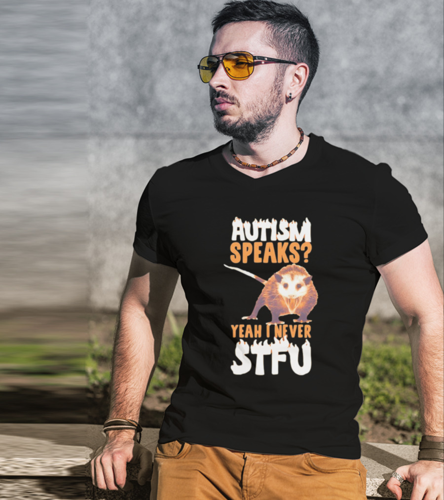 Gotfunny Autism Speaks Yeah I Never STFU Opossum T-Shirt