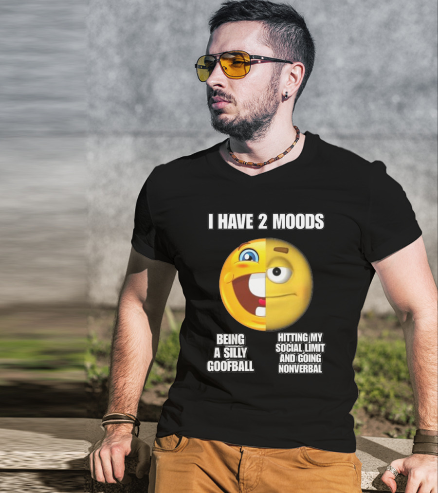 I Have 2 Moods Being A Silly Goofball Hitting My Social Limit And Going Nonverbal Emoji Faces T-Shirt