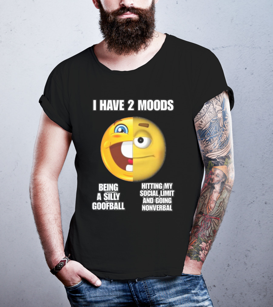 I Have 2 Moods Being A Silly Goofball Hitting My Social Limit And Going Nonverbal Emoji Faces T-Shirt