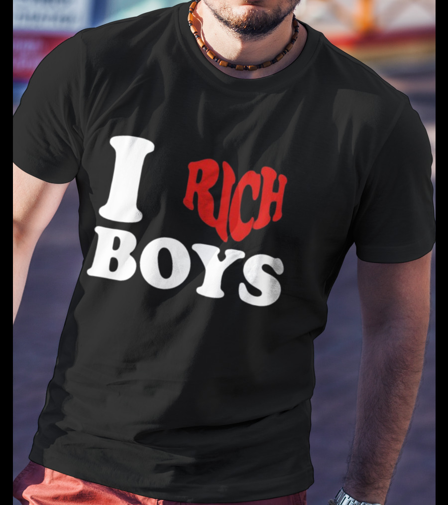 I Love Rich Boys T-Shirt