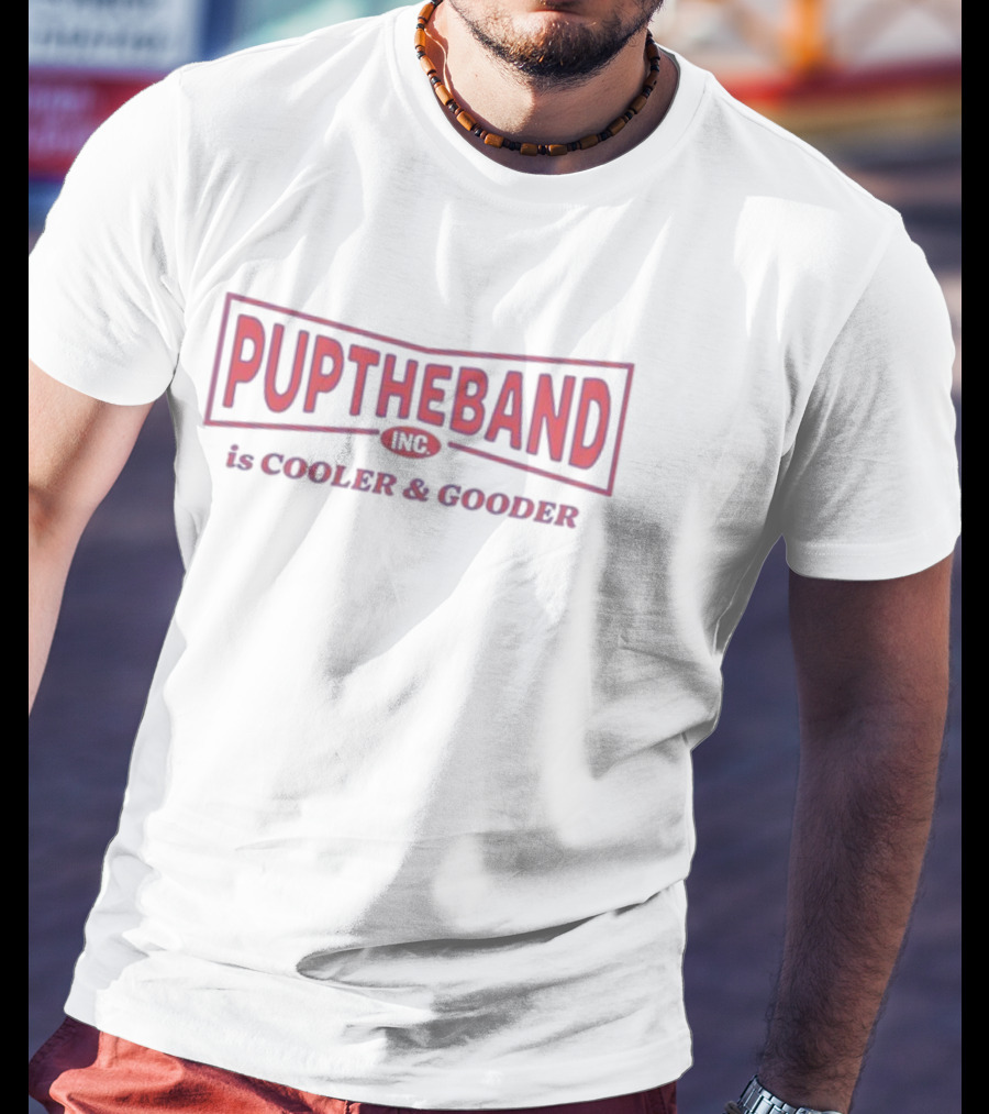 PUPTHEBAND INC Is Cooler And Gooder T-Shirt