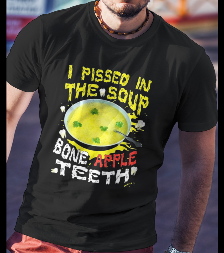I Pissed In The Soup Bone Apple Teeth Bowl Parsley Spoon T-Shirt