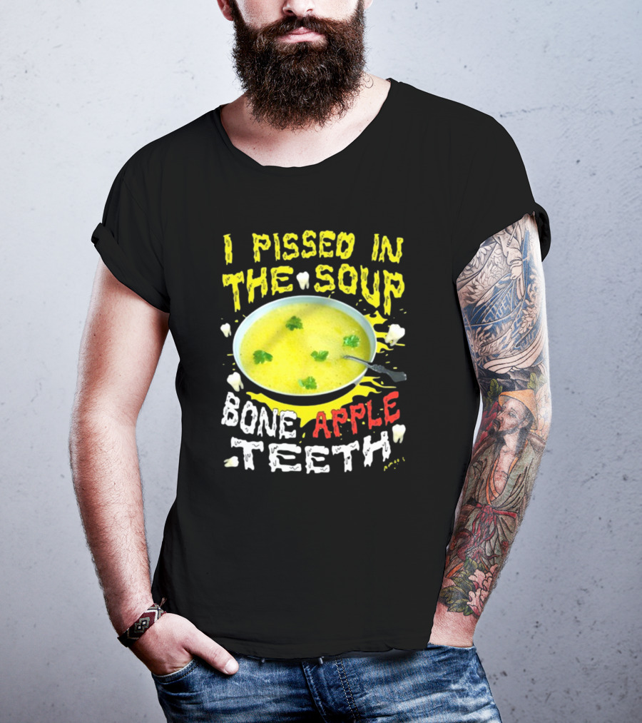 I Pissed In The Soup Bone Apple Teeth Bowl Parsley Spoon T-Shirt