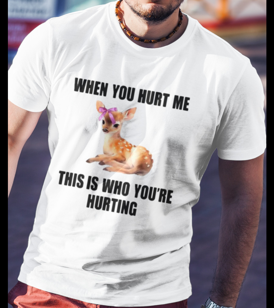 Vibe2k Deer When You Hurt Me This Is Who You're Hurting Fawn Bow T-Shirt