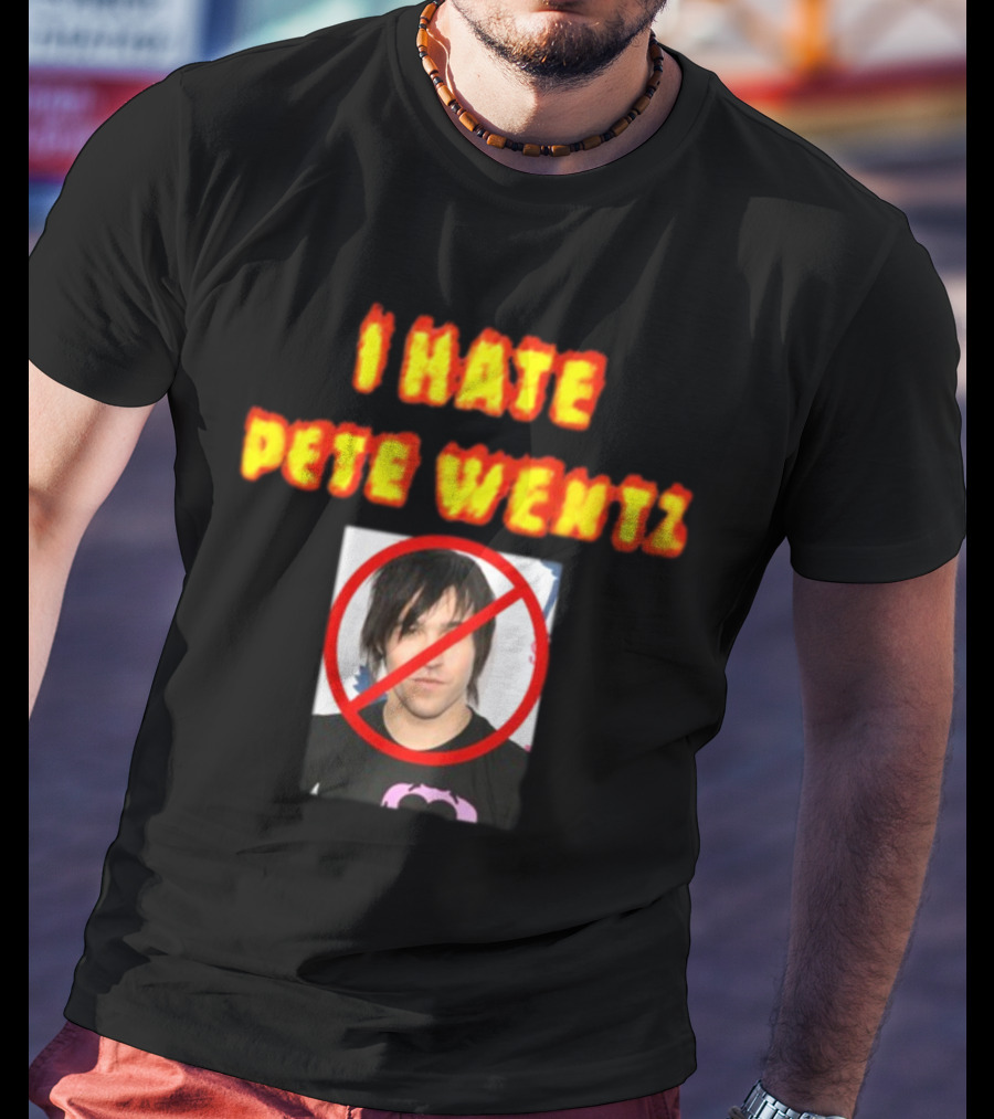 I Hate Pete Wentz Axeltron6000 Bold Statement With No T-Shirt