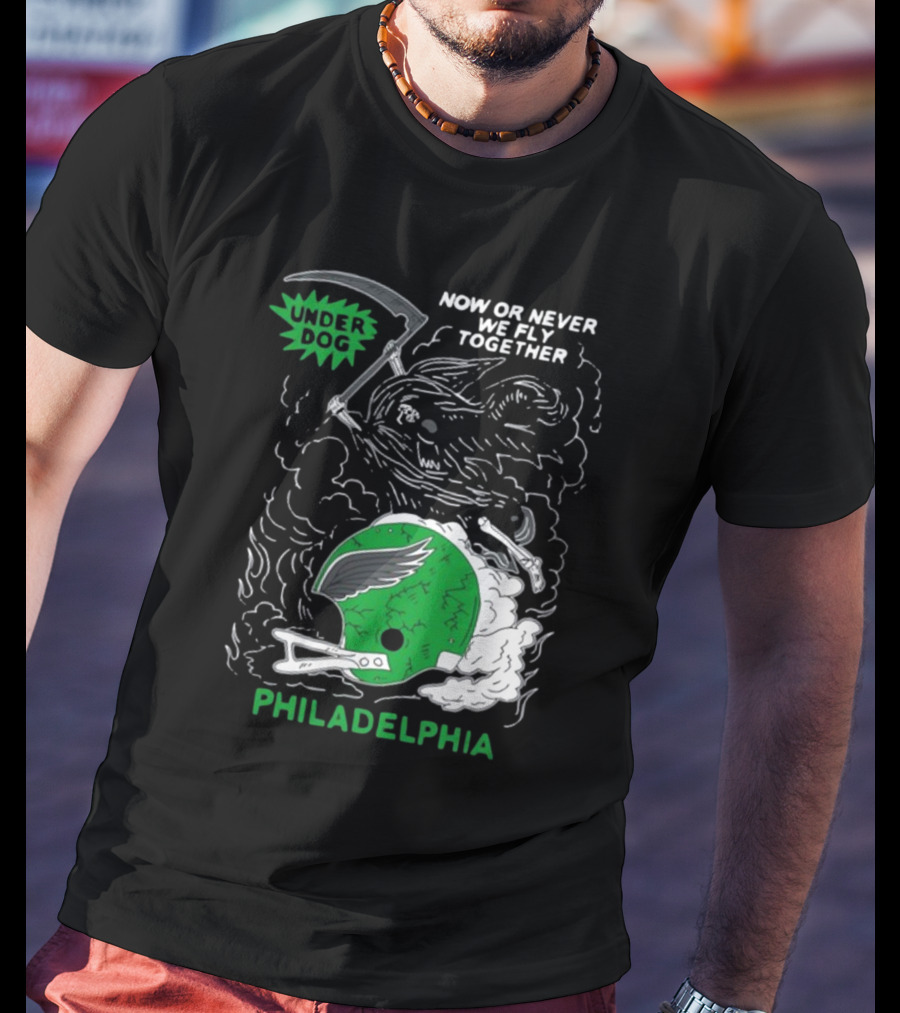 Philadelphia Now Or Never We Fly Together Under Dog T-Shirt