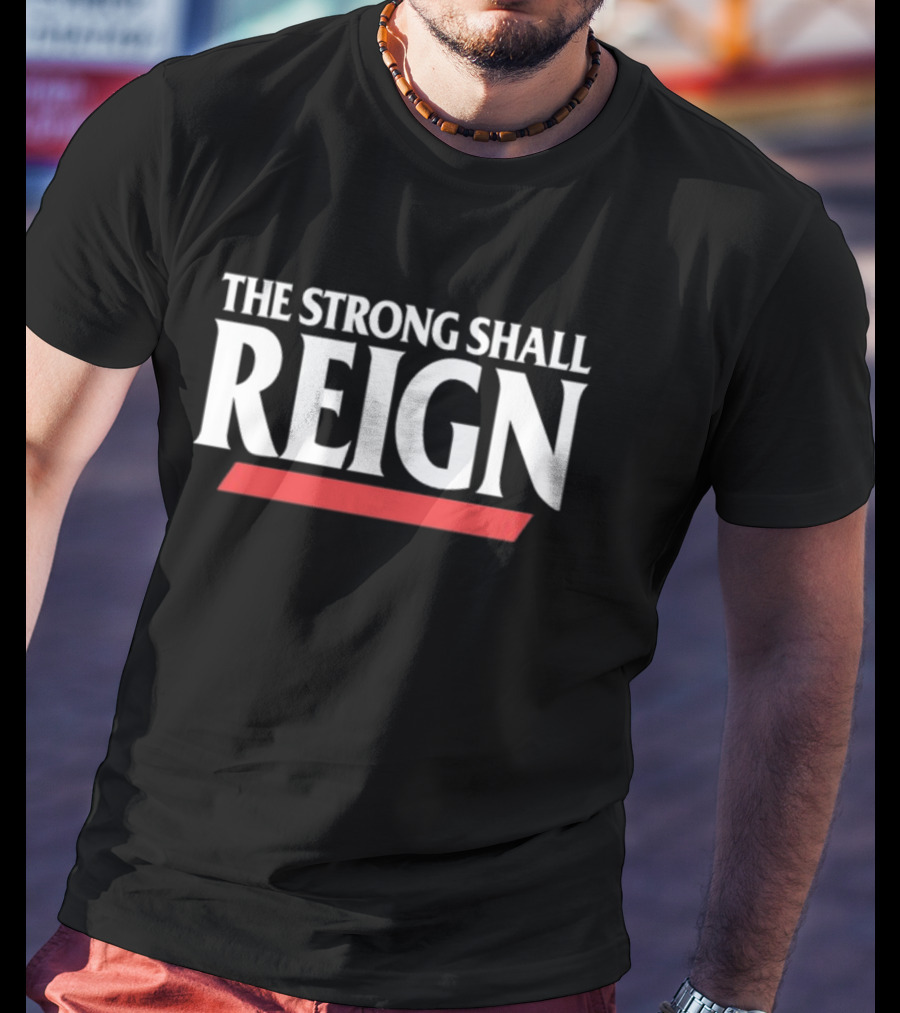 The Strong Shall Reign Wrestling Inspired T-Shirt