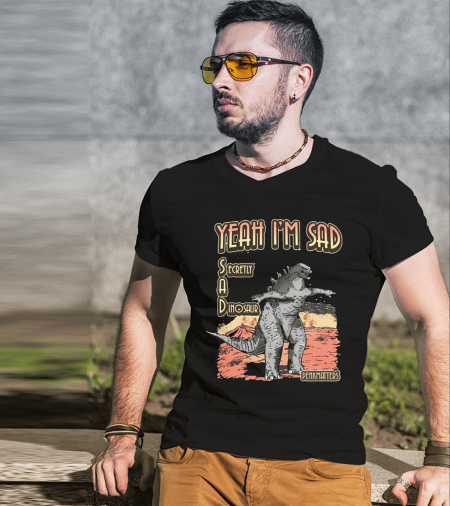 Yeah I'm Sad Secretly A Dinosaur Penkmatter's Dinosaur Art Retro Monster Scene T-Shirt