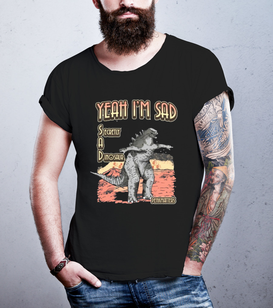 Yeah I'm Sad Secretly A Dinosaur Penkmatter's Dinosaur Art Retro Monster Scene T-Shirt