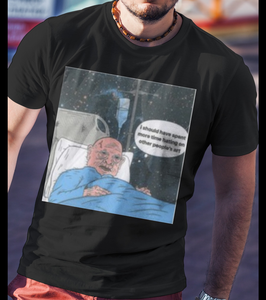 I Should Have Spent More Time Hating On Other People's Art Hospital Bed Space Scene T-Shirt