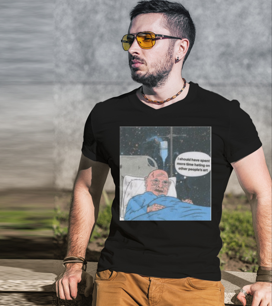 I Should Have Spent More Time Hating On Other People's Art Hospital Bed Space Scene T-Shirt