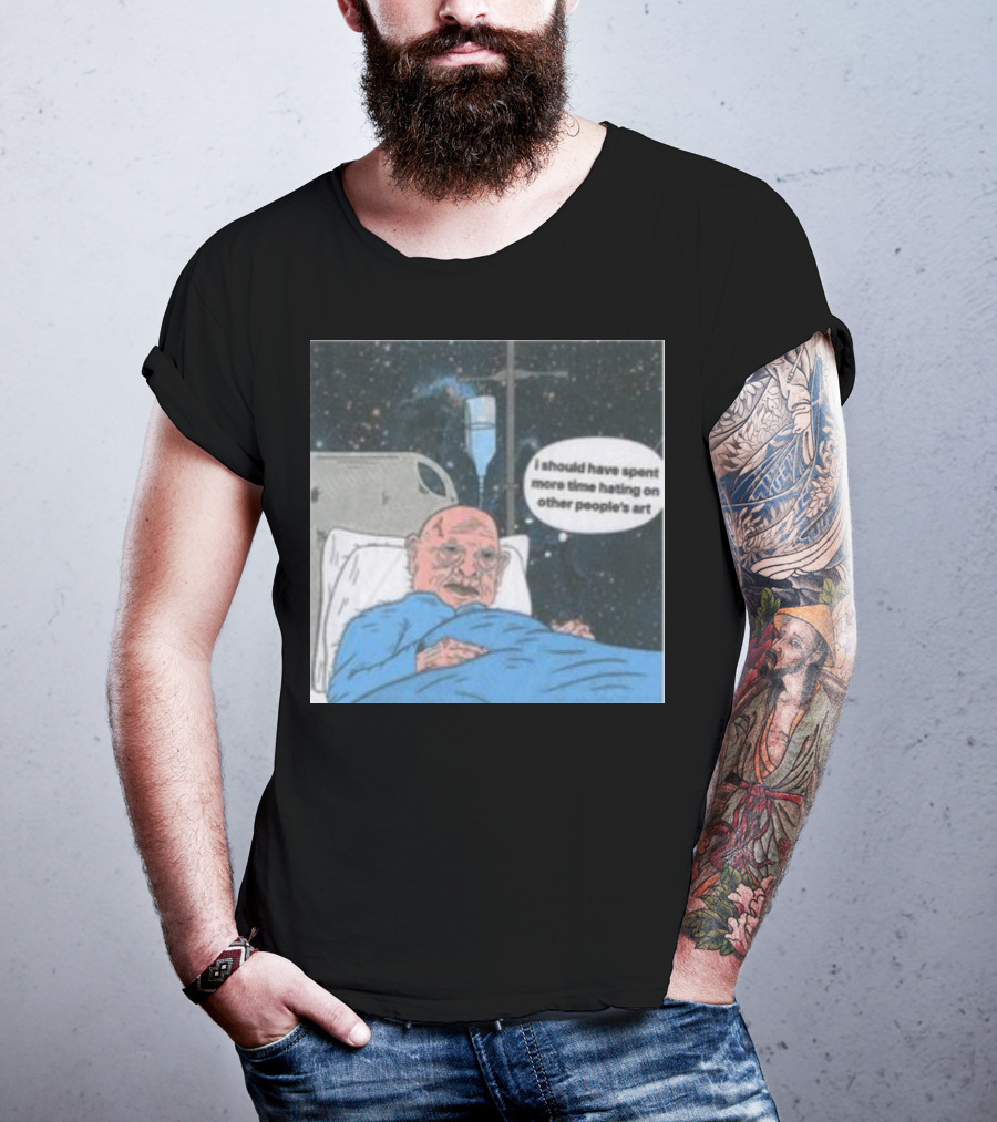 I Should Have Spent More Time Hating On Other People's Art Hospital Bed Space Scene T-Shirt