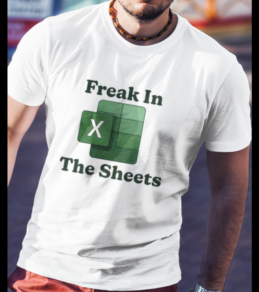 Freak In The Sheets Excel Spreadsheet Lover T-Shirt