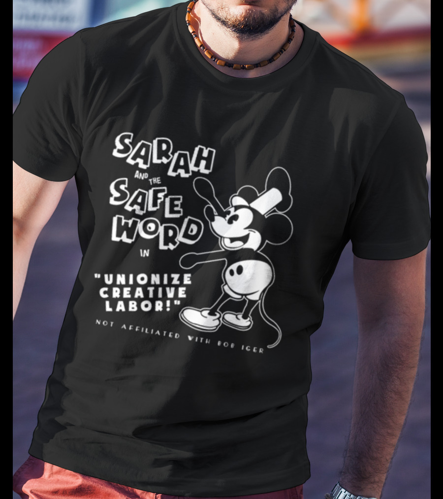 Sarah And The Safe Word In Unionize Creative Labor Not Affiliated With Bob Iger T-Shirt