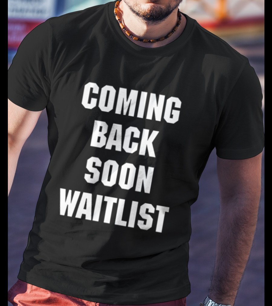 Coming Back Soon Waitlist Classic T-Shirt
