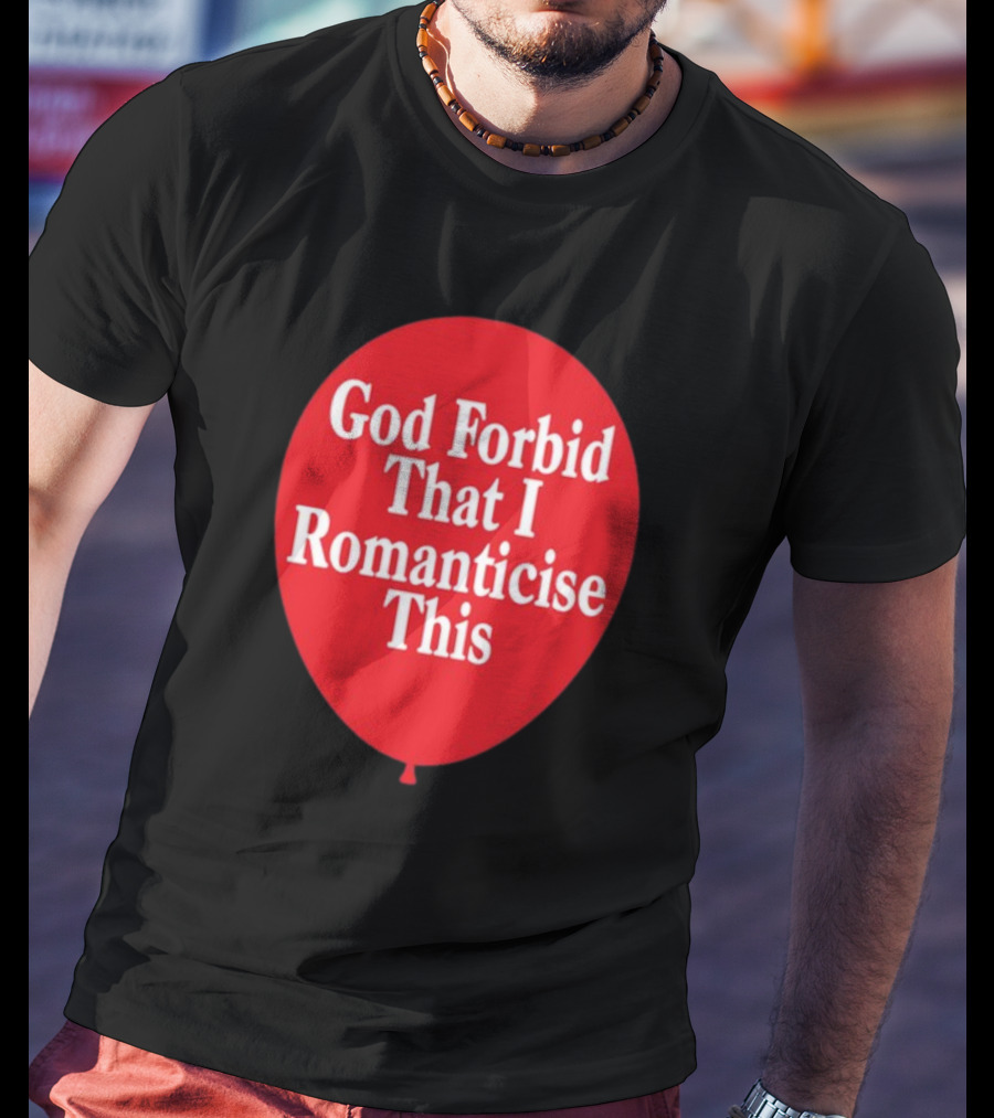 God Forbid That I Romanticise This Red Balloon T-Shirt