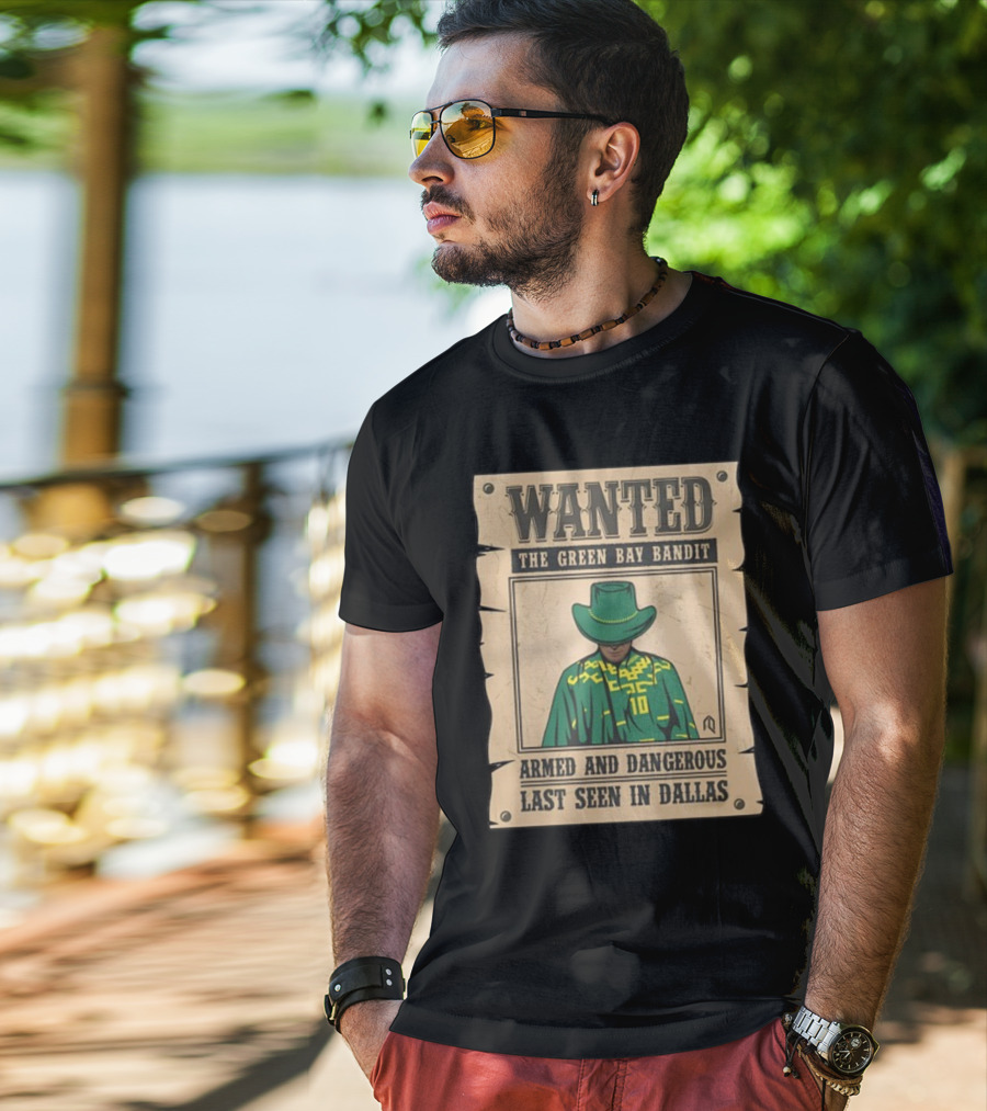 Wanted The Green Bay Bandit Armed And Dangerous Last Seen In Dallas T-Shirt